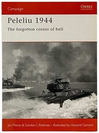 Item #2340127 Peleliu, 1944: The Forgotten Corner of Hell (Osprey Campaign, No. 110). Jim Moran,...