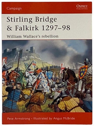 Stirling Bridge and Falkirk, 1297-98: William Wallace's Rebellion (Osprey Campaign, No. 117