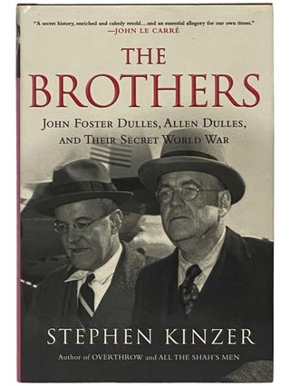 Item #2340141 The Brothers: John Foster Dulles, Allen Dulles, and Their Secret World War. Stephen...