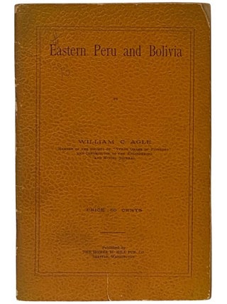 Item #2340149 Eastern Peru and Bolivia. William C. Agle