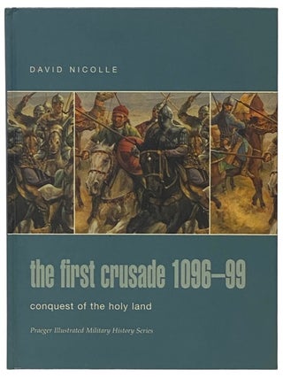 Item #2340195 The First Crusade, 1096-99: Conquest of the Holy Land (Praeger Illustrated Military...