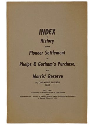 Item #2340212 Index to History of the Pioneer Settlement of Phelps & Gorham's Purchase, and...