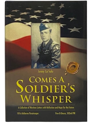 Item #2340254 Comes a Soldier's Whisper: A Collection of Wartime Letters with Reflection and Hope...