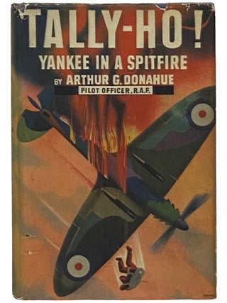 Tally-Ho! Yankee in a Spitfire. Arthur Gerald Donahue.