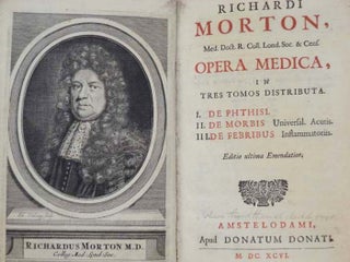 Opera Medica, in Tres Tomos Distributa. I. De Phthisi. II. De Morbis: Universal. Acutis. III. De Febribus: Inflammatoriis. - Editio ultima Emendatiori.