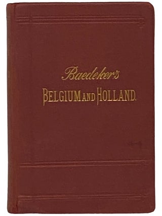Item #2340271 Belgium and Holland: Handbook for Travellers. K. Baedeker, Karl
