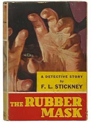 Item #2340283 The Rubber Mask: A Detective Story. F. L. Stickney