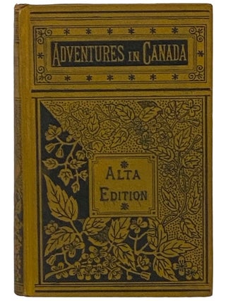 Item #2340293 Adventures in Canada or, Life in the Woods (Alta Edition). John C. Geikie, Cunningham