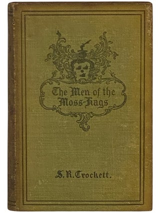Item #2340297 Men of the Moss-Hags: Being a History of Adventure Taken From the Papers of William...
