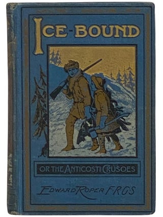 Item #2340301 Ice-Bound; or, The Anticosti Crusoes. Edward Roper