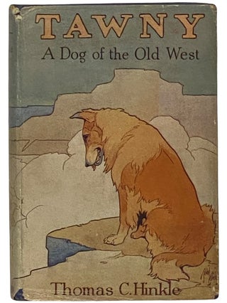 Item #2340333 Tawny: A Dog of the Old West. Thomas C. Hinkle