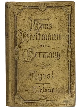Item #2340345 Hans Breittmann in Germany, Tyrol. Charles G. Leland