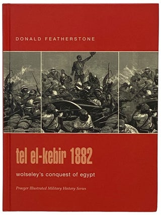 Item #2340361 Tel El-Kebir, 1882: Wolseley's Conquest of Egypt (Praeger Illustrated Military...