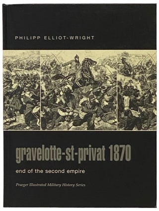 Item #2340362 Gravelotte-St-Privat, 1870: End of the Second Empire (Praeger Illustrated Military...