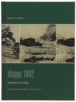 Item #2340371 Dieppe, 1942: Prelude to D-Day (Praeger Illustrated Military History Series). Ken Ford