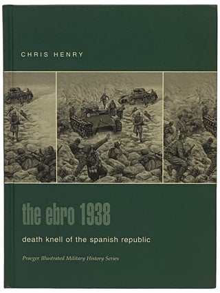 Item #2340377 The Ebro, 1938: Death Knell of the Spanish Republic (Praeger Illustrated Military...