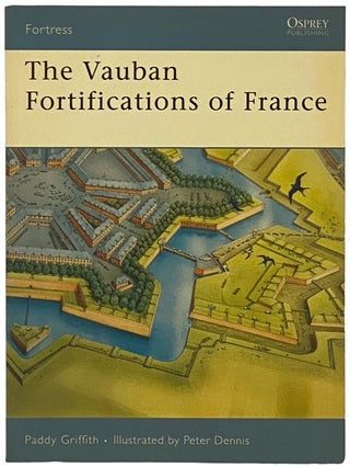 Item #2340390 The Vauban Fortifications of France (Osprey Fortress, No. 42). Paddy Griffith