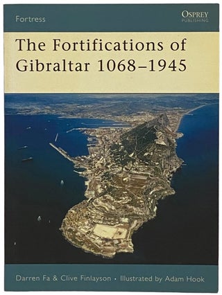 Item #2340396 The Fortifications of Gibraltar, 1068-1945 (Osprey Fortress, No. 52). Darren Fa,...