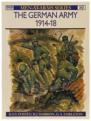 Item #2340449 The German Army, 1914-18 (Men-at-Arms Series, No. 80). D. S. V. Fosten, R. J. Marrion