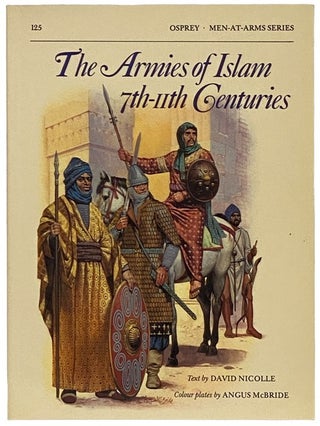 Item #2340454 The Armies of Islam, 7th-11th Centuries (Men-at-Arms Series, No. 125). David Nicolle