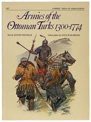 Item #2340455 Armies of the Ottoman Turks, 1300-1774 (Men-at-Arms Series, No. 140). David Nicolle
