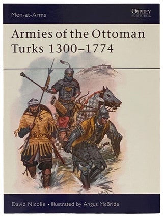 Item #2340456 Armies of the Ottoman Turks, 1300-1774 (Men-at-Arms Series, No. 140). David Nicolle