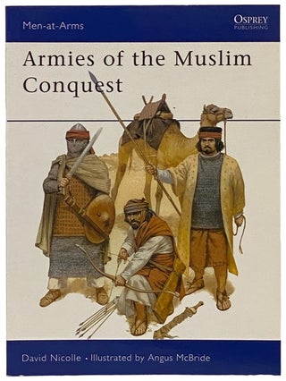 Item #2340466 Armies of the Muslim Conquest (Men-at-Arms Series, No. 255). David Nicolle