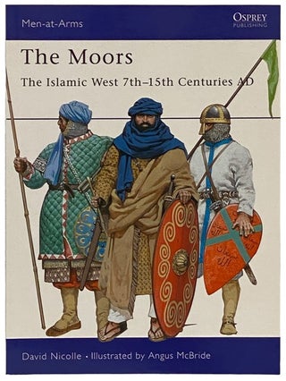 Item #2340473 The Moors: The Islamic West, 7th-15th Centuries AD (Men-at-Arms Series, No. 348)....