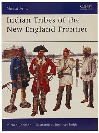 Item #2340477 Indian Tribes of the New England Frontier (Men-at-Arms Series, No. 428). Michael...