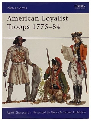 Item #2340482 American Loyalist Troops, 1775-84 (Men-at-Arms Series, No. 450). Rene Chartrand