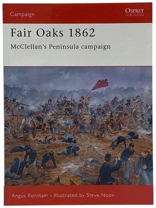 Fair Oaks, 1862: McClellan's Peninsula Campaign (Osprey Campaign, No. 124