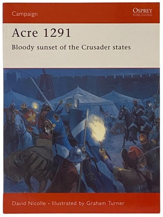 Item #2340506 Acre, 1291: Bloody Sunset of the Crusader States (Osprey Campaign, No. 154). David...