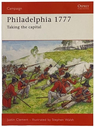 Item #2340517 Philadelphia, 1777: Taking the Capital (Osprey Campaign, No. 176). Justin Clement