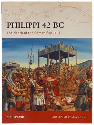 Item #2340525 Philippi, 42 BC: The Death of the Roman Republic (Campaign, No. 199). Si Sheppard