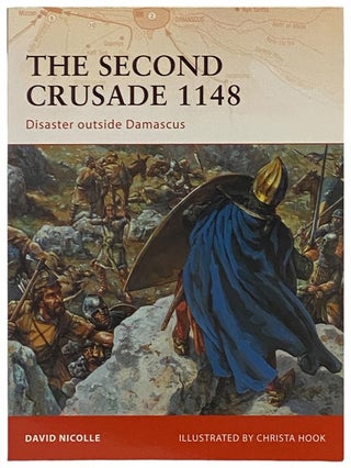 Item #2340529 The Second Crusade, 1148: Disaster Outside Damascus (Osprey Campaign, No. 204)....
