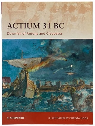 Item #2340530 Actium, 31 BC: Downfall of Antony and Cleopatra (Campaign, No. 211). Si Sheppard