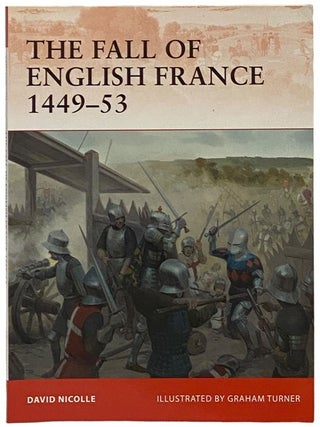 The Fall of English France, 1449-53 (Osprey Campaign, No. 241