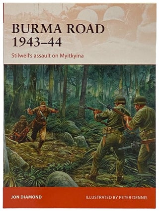 Item #2340548 Burma Road, 1943-44: Stilwell's Assault on Myitkyina (Campaign, No. 289). Jon Diamond