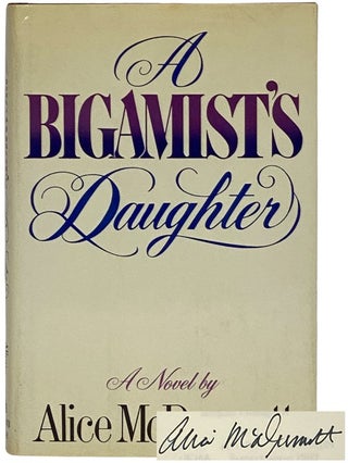 A Bigamist's Daughter: A Novel. Alice McDermott.