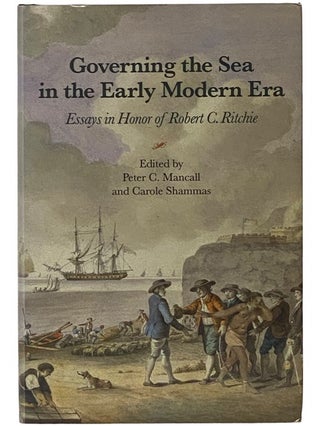 Item #2340625 Governing the Sea in the Early Modern Era: Essays in Honor or Robert C. Ritchie....