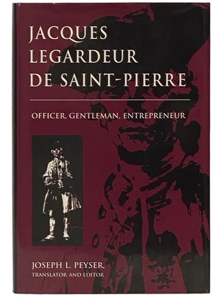 Item #2340634 Jacques Legardeur De Saint-Pierre: Officer, Gentleman, Entrepreneur. Joseph L. Peyser