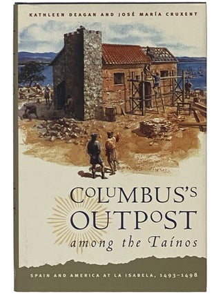 Item #2340658 Columbus's Outpost Among the Tainos: Spain and America at La Isabela, 1493-1498....