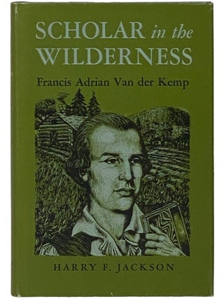 Item #2340666 Scholar in the Wilderness: Francis Adrian Van der Kemp. Harry F. Jackson