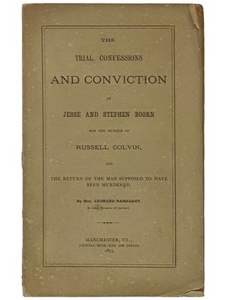 The Trial, Confessions, and Conviction of Jesse and Stephen Boorn for the Murder of Russell. Leonard Sargeant.
