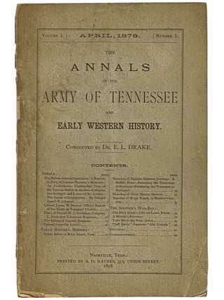 The Annals of the Army of Tennessee and Early Western History., Volume I., Number I., April, 1878. E. L Drake, Edwin Laurentine.