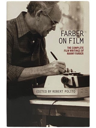 Item #2340699 Farber on Film: The Complete Film Writings of Manny Farber. Manny Farber, Robert...