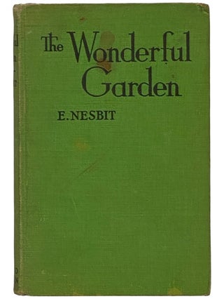 Item #2340707 The Wonderful Garden or The Three C.'s. E. Nesbit, Earle Walbridge, Edith