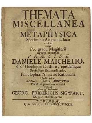 Themata Miscellanea Ex Metaphysica: Speciminis Academici loco exhibet eaque Pro gradu Magisterii. Georg. Fridericus Sigwart, Georg Friedrich.