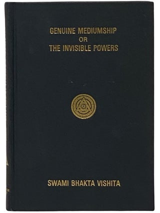 Item #2340734 Genuine Mediumship or the Invisible Powers. Swami Bhakta Vishita