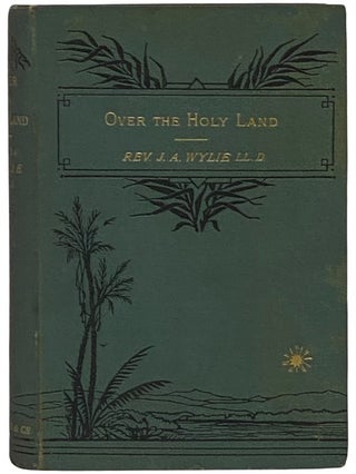 Item #2340760 Over the Holy Land. J. A. Wylie, James Aitken